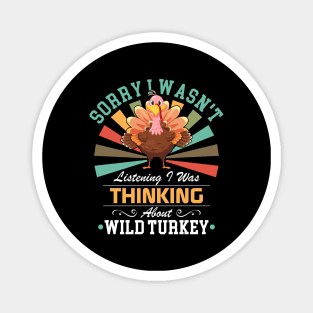 lovers Sorry I Wasn't Listening I Was Thinking About Wild turkey Magnet